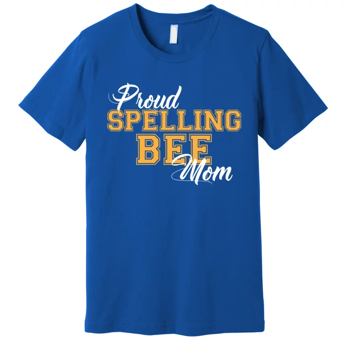 Proud Spelling Bee Mom For Proud Moms Of Spelling Bee Champs Gift Premium T-Shirt