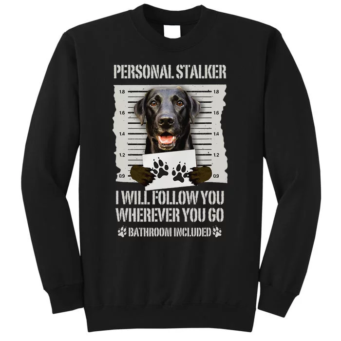 Personal Stalker Black Labrador Black Lab Sweatshirt