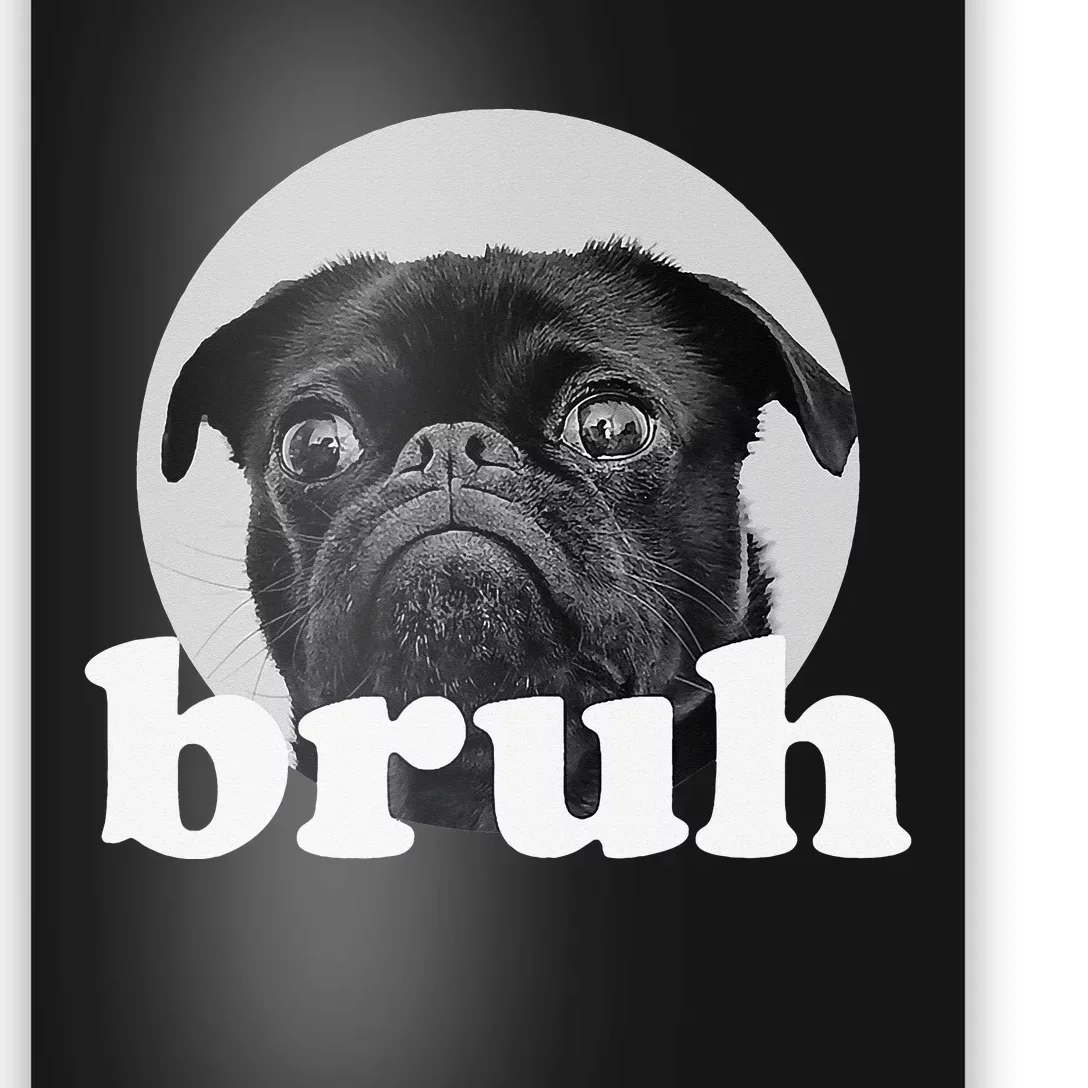 Pug says “Bruh” Adorable Dog Funny Humor Fashion Poster