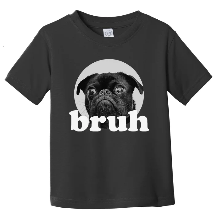 Pug says “Bruh” Adorable Dog Funny Humor Fashion Toddler T-Shirt