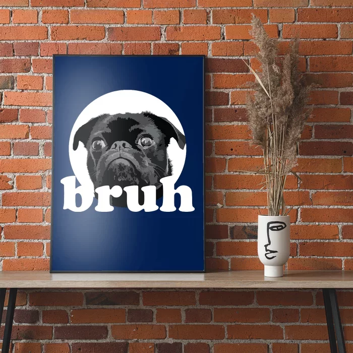 Pug Says Bruh Adorable Dog Funny Humor Fashion Poster