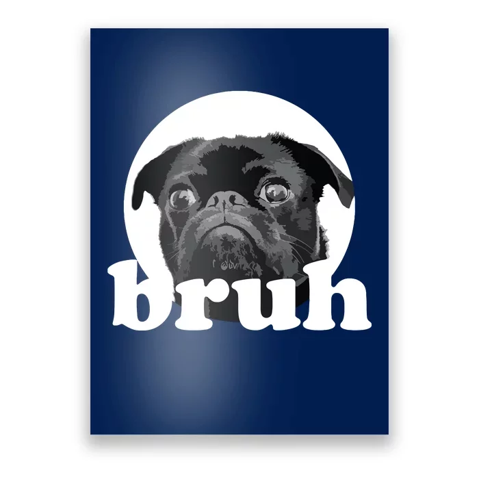 Pug Says Bruh Adorable Dog Funny Humor Fashion Poster