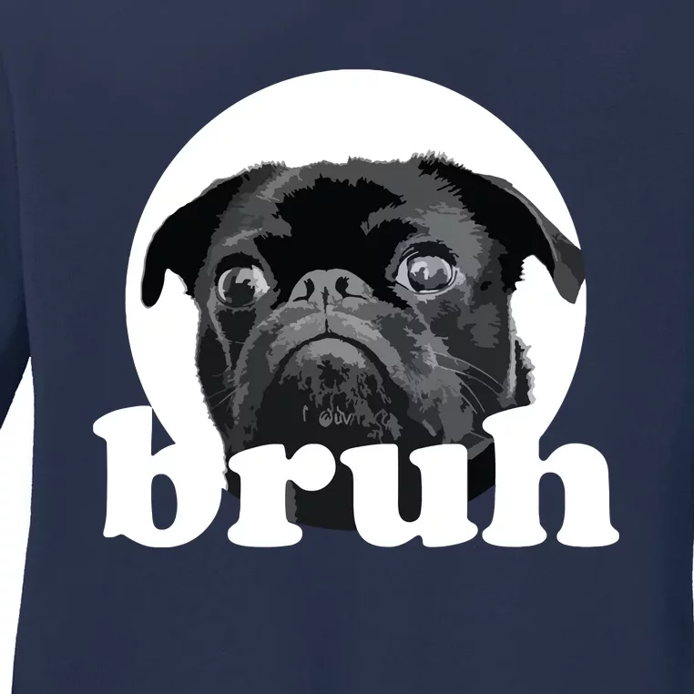 Pug Says Bruh Adorable Dog Funny Humor Fashion Ladies Long Sleeve Shirt