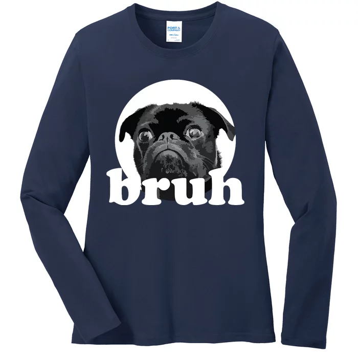 Pug Says Bruh Adorable Dog Funny Humor Fashion Ladies Long Sleeve Shirt