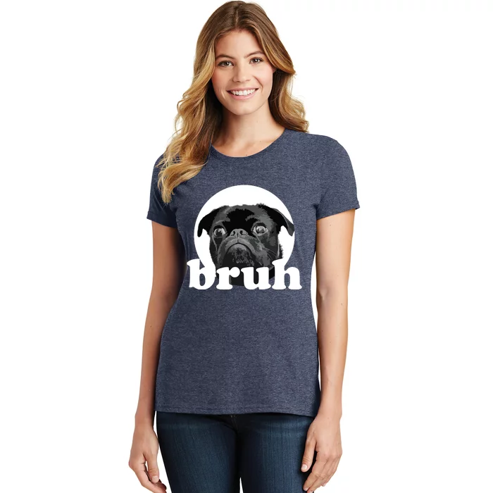 Pug Says Bruh Adorable Dog Funny Humor Fashion Women's T-Shirt