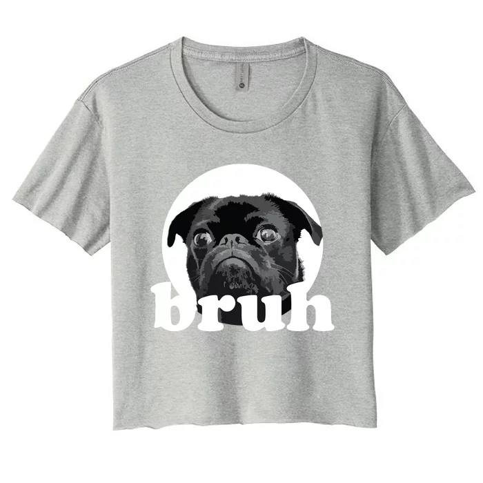 Pug Says Bruh Adorable Dog Funny Humor Fashion Women's Crop Top Tee