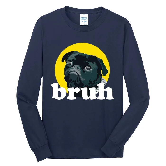 Pug Says Bruh Cute Dog Fashion Funny Humor Tall Long Sleeve T-Shirt