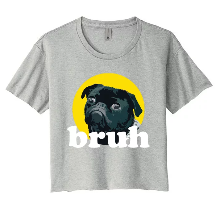 Pug Says Bruh Cute Dog Fashion Funny Humor Women's Crop Top Tee