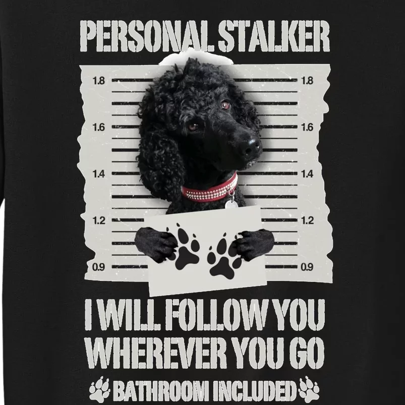 Personal Stalker Black Standard Poodle Sweatshirt Sweatshirt