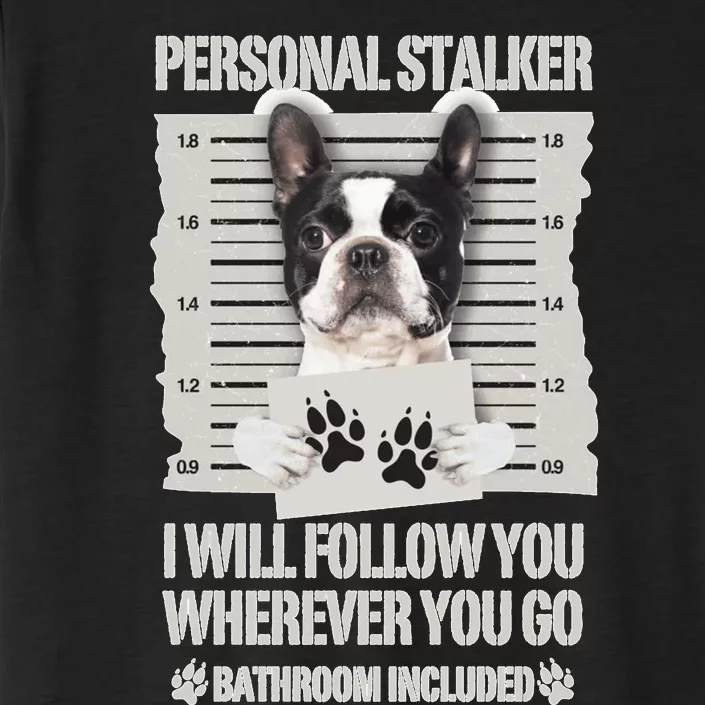 Personal Stalker Boston Terrier Sweatshirt ChromaSoft Performance T-Shirt