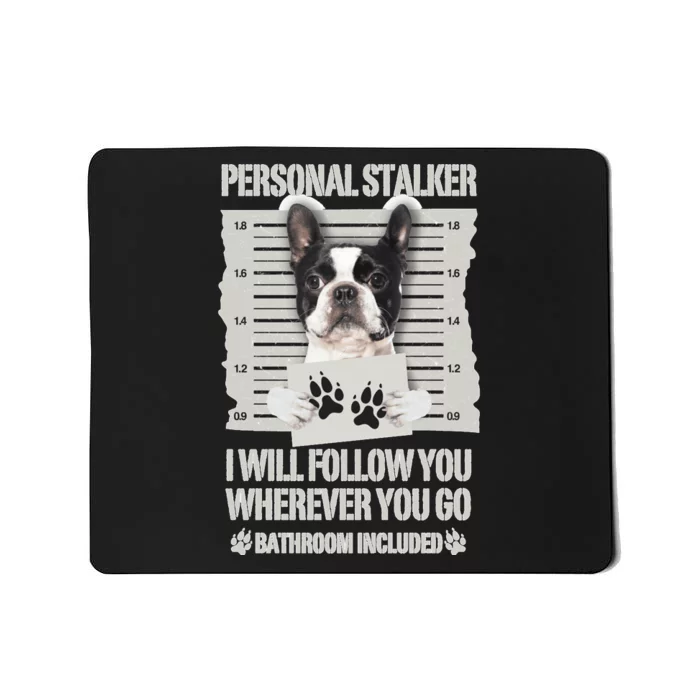 Personal Stalker Boston Terrier Sweatshirt Mousepad