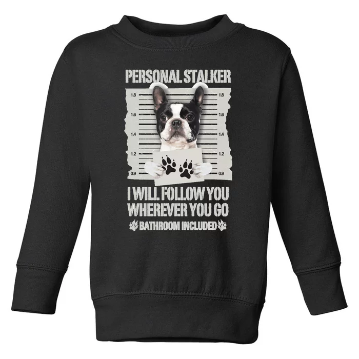 Personal Stalker Boston Terrier Sweatshirt Toddler Sweatshirt