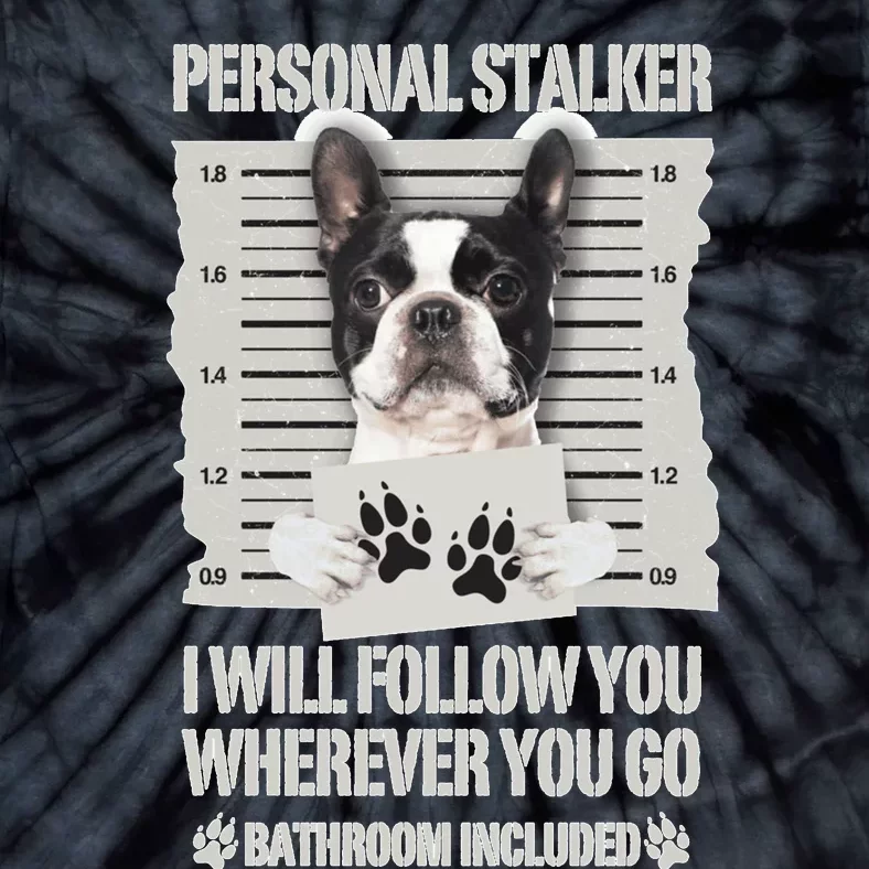 Personal Stalker Boston Terrier Sweatshirt Tie-Dye T-Shirt