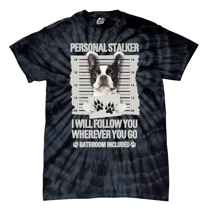 Personal Stalker Boston Terrier Sweatshirt Tie-Dye T-Shirt