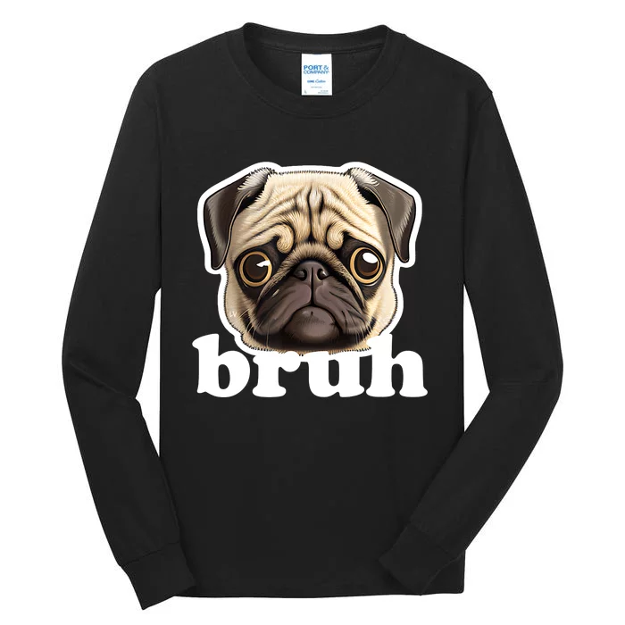 Pug Says Bruh – Funny Humorous Pet Dog Tall Long Sleeve T-Shirt