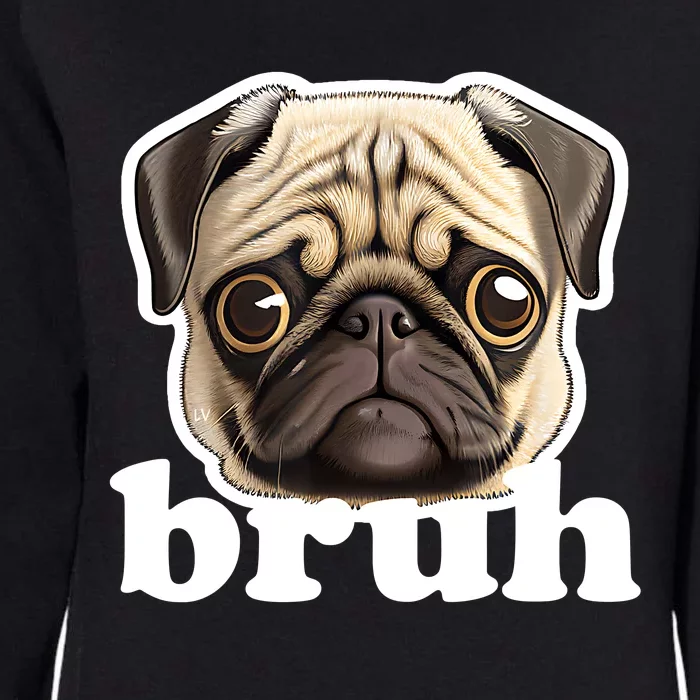 Pug Says Bruh – Funny Humorous Pet Dog Womens California Wash Sweatshirt