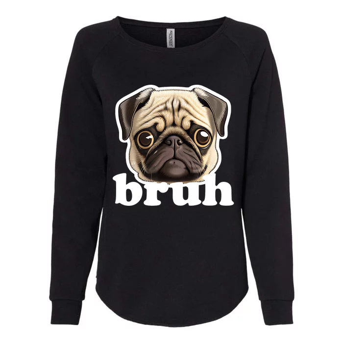 Pug Says Bruh – Funny Humorous Pet Dog Womens California Wash Sweatshirt