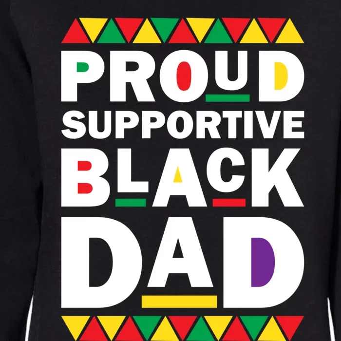 Proud Supportive Black Dad Pride Juneteenth Father's Day Cute Gift Womens California Wash Sweatshirt