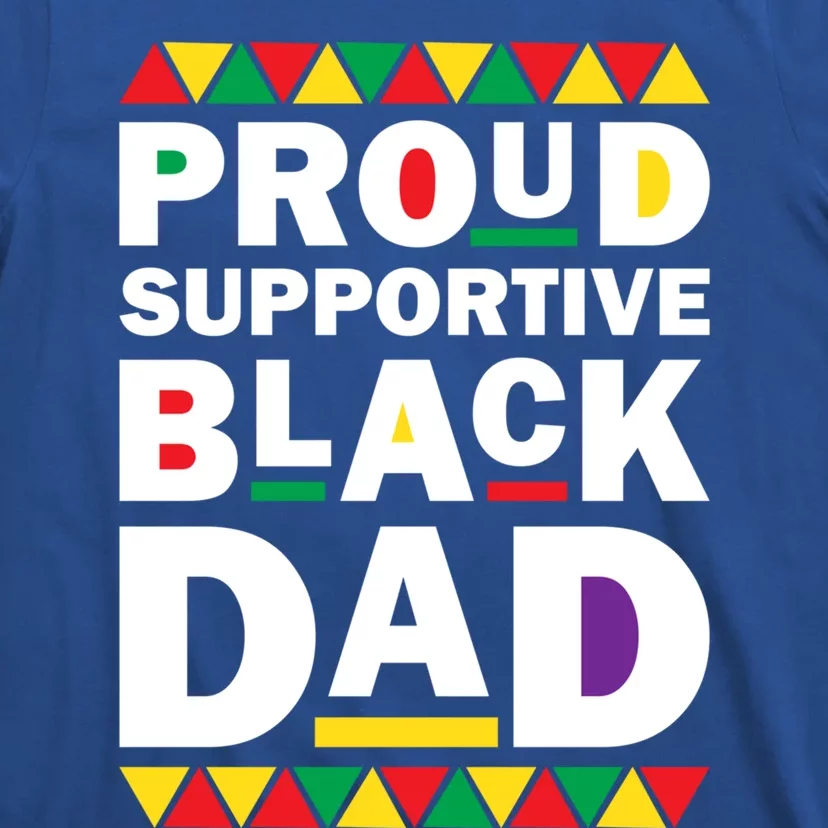 Proud Supportive Black Dad Pride Juneteenth Father's Day Cute Gift T-Shirt