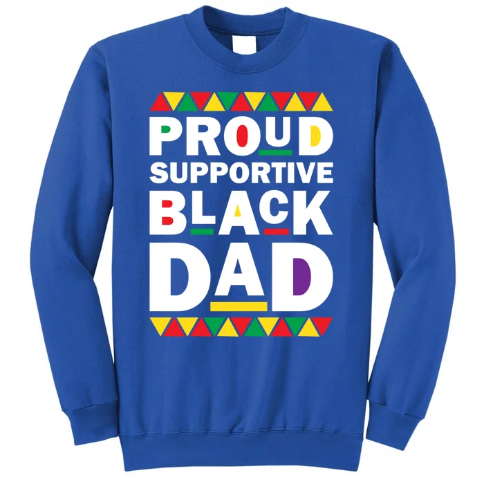 Proud Supportive Black Dad Pride Juneteenth Father's Day Cute Gift Tall Sweatshirt