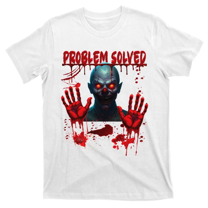 Problem Solved Bloody Hands Costume Clown Halloween T-Shirt