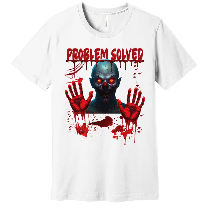 Problem Solved Bloody Hands Costume Clown Halloween Premium T-Shirt