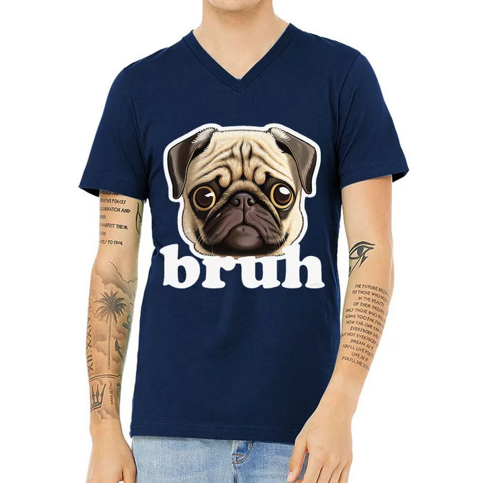 Pug Says Bruh Funny Humorous Pet Dog V-Neck T-Shirt