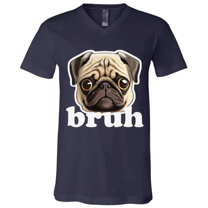 Pug Says Bruh Funny Humorous Pet Dog V-Neck T-Shirt