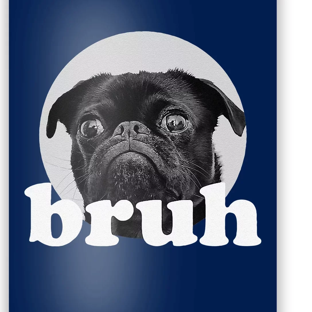 Pug Says “Bruh” – Adorable Dog Funny Humor Fashion Poster