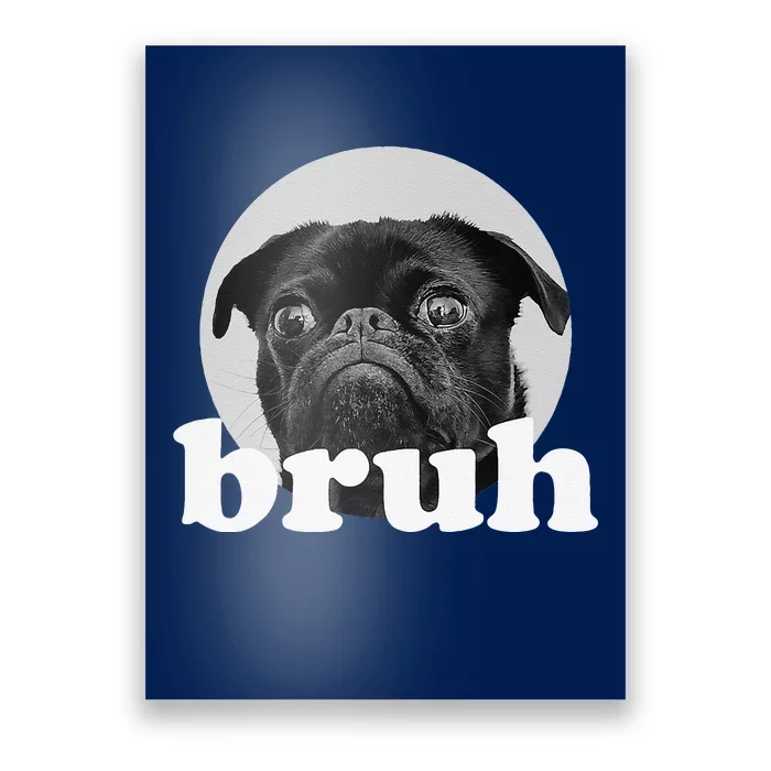 Pug Says “Bruh” – Adorable Dog Funny Humor Fashion Poster