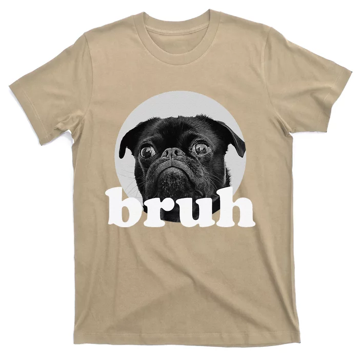 Pug Says “Bruh” – Adorable Dog Funny Humor Fashion T-Shirt