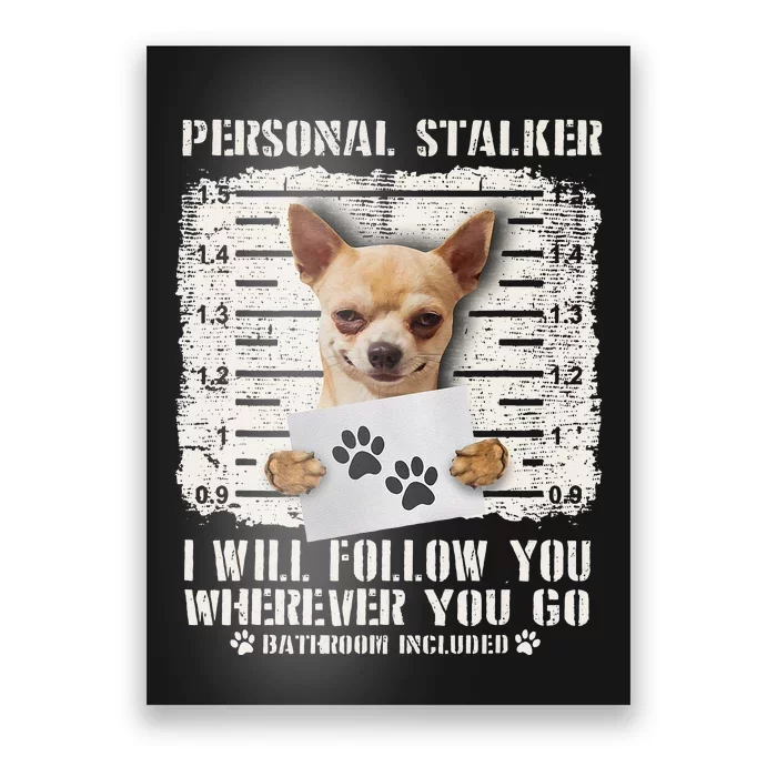 Personal Stalker Chihuahua Dog Arrested Jail Photo Funny Poster