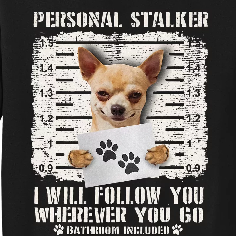 Personal Stalker Chihuahua Dog Arrested Jail Photo Funny Tall Sweatshirt