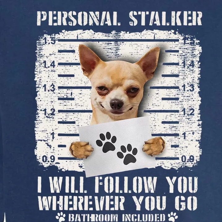 Personal Stalker Chihuahua Dog Arrested Jail Photo Funny Garment-Dyed Sweatshirt