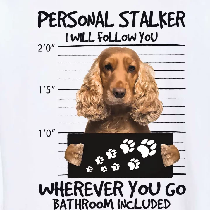 Personal Stalker Cocker Spaniel Garment-Dyed Sweatshirt