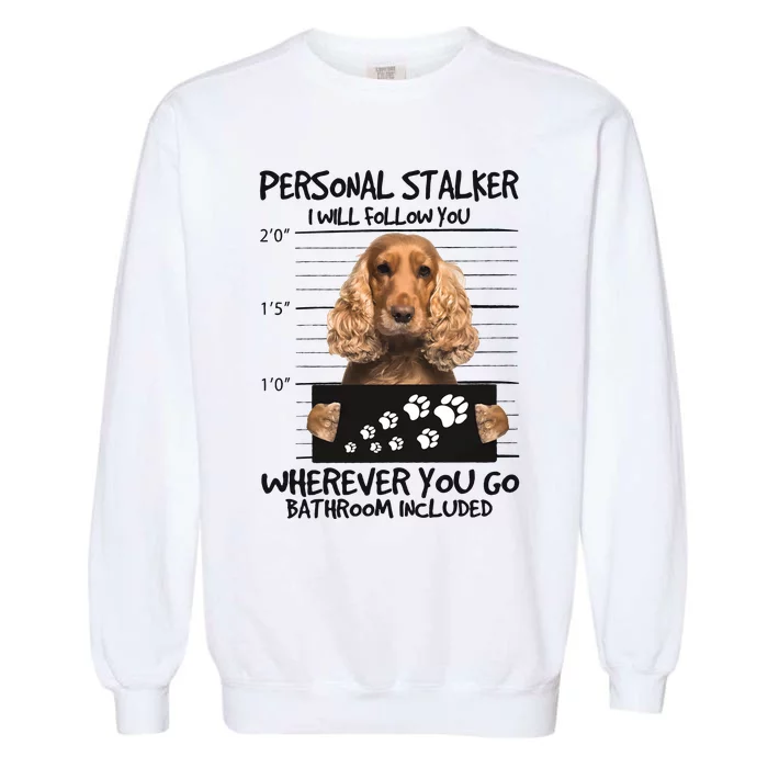 Personal Stalker Cocker Spaniel Garment-Dyed Sweatshirt