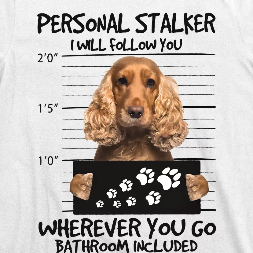 Personal Stalker Cocker Spaniel T-Shirt