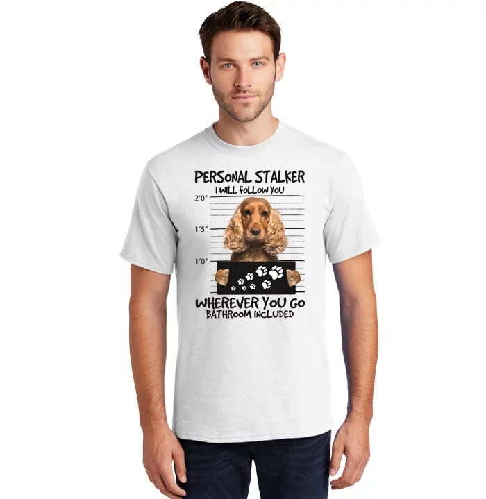 Personal Stalker Cocker Spaniel Tall T-Shirt