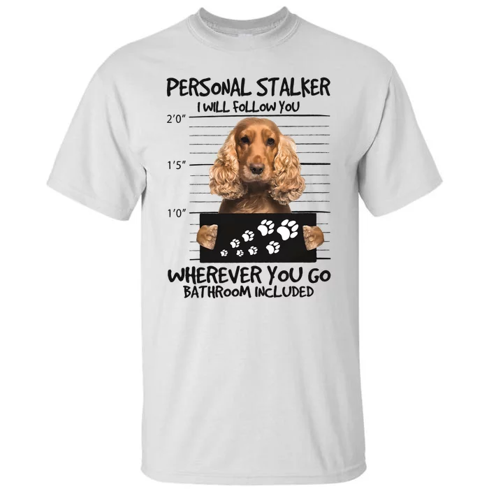 Personal Stalker Cocker Spaniel Tall T-Shirt