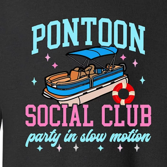 Pontoon Social Club Party In Slow Motion Pontoon Boat Toddler Sweatshirt