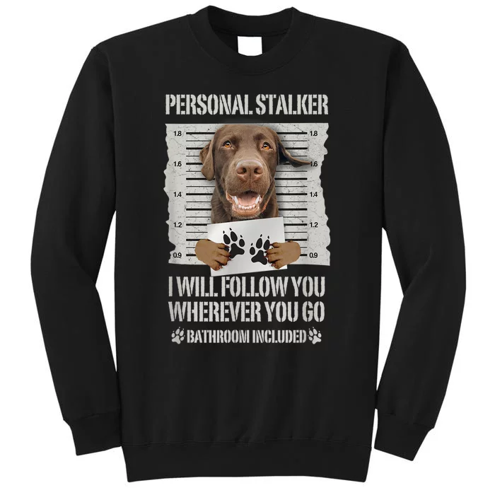 Personal Stalker Chocolate Labrador Lab Tall Sweatshirt