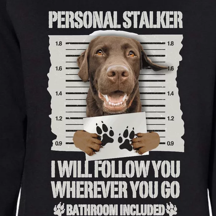 Personal Stalker Chocolate Labrador Lab Sweatshirt Womens California Wash Sweatshirt