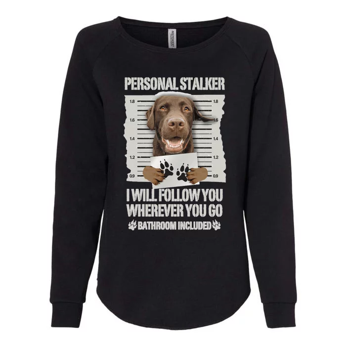 Personal Stalker Chocolate Labrador Lab Sweatshirt Womens California Wash Sweatshirt