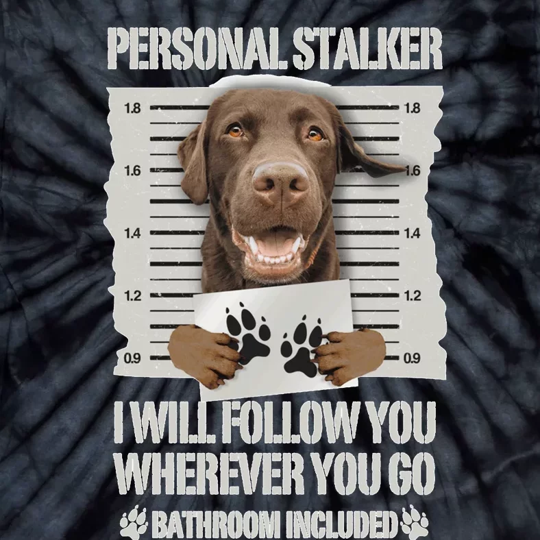 Personal Stalker Chocolate Labrador Lab Sweatshirt Tie-Dye T-Shirt