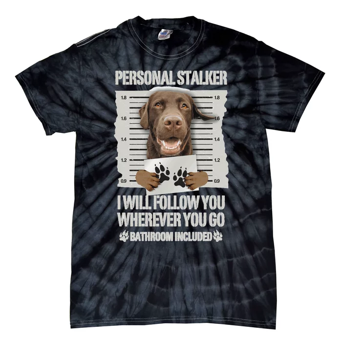 Personal Stalker Chocolate Labrador Lab Sweatshirt Tie-Dye T-Shirt