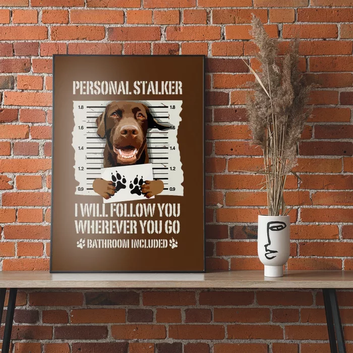 Personal Stalker Chocolate Labrador Lab Poster