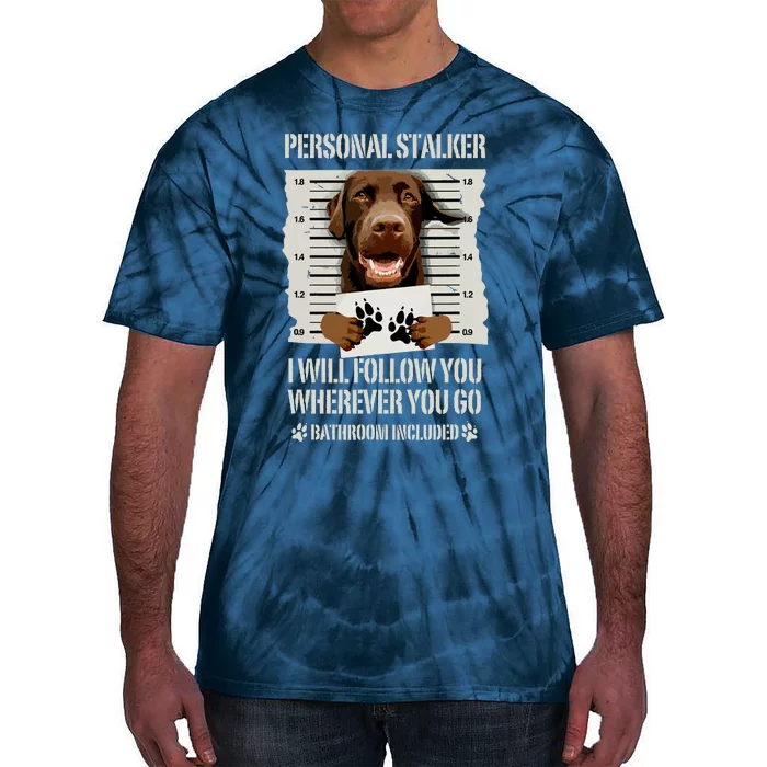 Personal Stalker Chocolate Labrador Lab Tie-Dye T-Shirt