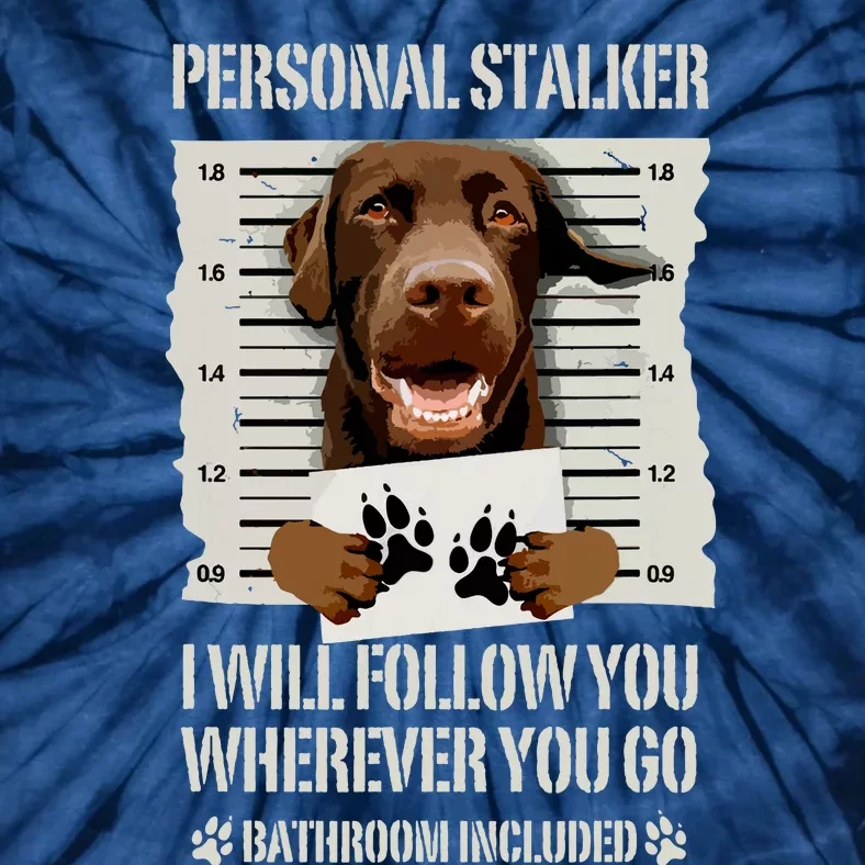 Personal Stalker Chocolate Labrador Lab Tie-Dye T-Shirt