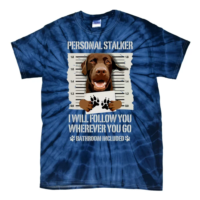 Personal Stalker Chocolate Labrador Lab Tie-Dye T-Shirt