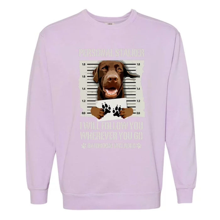 Personal Stalker Chocolate Labrador Lab Garment-Dyed Sweatshirt